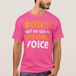 Laat me mijn operastem niet gebruiken t-shirt