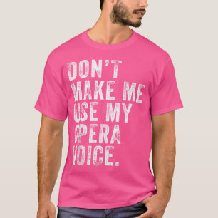 Laat me mijn operazang niet gebruiken, grappige D T-shirt
