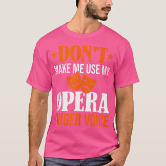 Laat me mijn operazanger Voice Opera Voca niet geb T-shirt