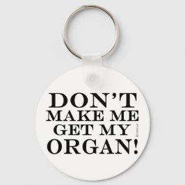 Laat me mijn orgaan krijgen sleutelhanger
