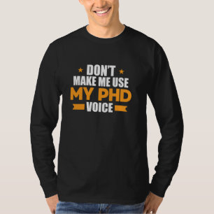 Laat me mijn PhD Voice Funny Doctorate Gif niet ge T-shirt