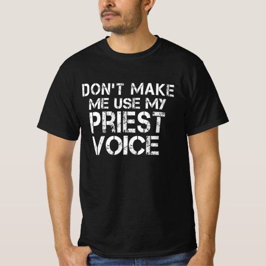 Laat me mijn priesterstem niet gebruiken... t-shirt (Voorkant)