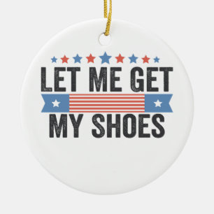 Laat me mijn schoenen Amerikaanse verkiezing Trump Keramisch Ornament