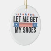 Laat me mijn schoenen krijgen Amerikaanse verkiezi Keramisch Ornament (Rechts)