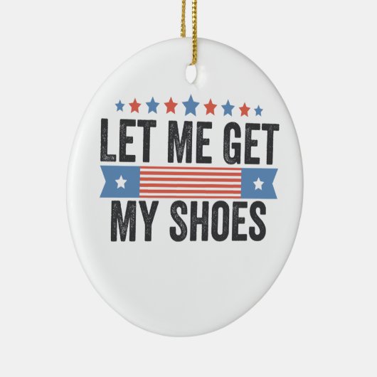 Laat me mijn schoenen krijgen Amerikaanse verkiezi Keramisch Ornament (Rechts)