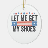Laat me mijn schoenen krijgen Amerikaanse verkiezi Keramisch Ornament (Links)