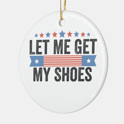 Laat me mijn schoenen krijgen Amerikaanse verkiezi Keramisch Ornament (Links)