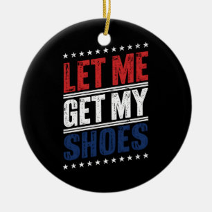 Laat Me Mijn Schoenen Krijgen Grappige Amerikaanse Keramisch Ornament