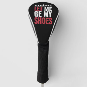 Laat Me Mijn Schoenen Krijgen Trump Grappige Quote Golfheadcover