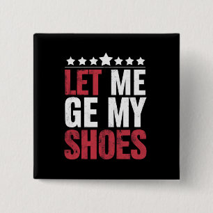 Laat Me Mijn Schoenen Krijgen Trump Grappige Quote Vierkante Button 5,1 Cm