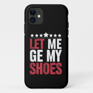 Laat me mijn schoenen Trump Funny Quote Gezegde Case-Mate iPhone Case