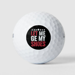 Laat me mijn schoenen Trump Funny Quote Gezegde Golfballen
