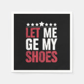 Laat me mijn schoenen Trump Funny Quote Gezegde Servet (Voorkant)