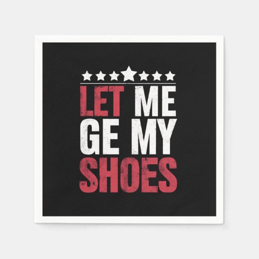 Laat me mijn schoenen Trump Funny Quote Gezegde Servet (Voorkant)