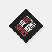 Laat me mijn schoenen Trump Funny Quote Gezegde Servet (Hoek)