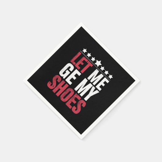 Laat me mijn schoenen Trump Funny Quote Gezegde Servet (Hoek)