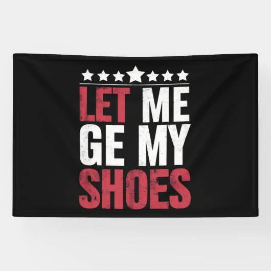 Laat me mijn schoenen Trump Funny Quote Gezegde Spandoek (Horizontaal)