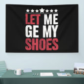 Laat me mijn schoenen Trump Funny Quote Gezegde Spandoek (Beurs)