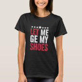 Laat me mijn schoenen Trump Funny Quote Gezegde T-shirt (Voorkant)