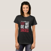 Laat me mijn schoenen Trump Funny Quote Gezegde T-shirt (Voorkant volledig)