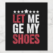 Laat me mijn schoenen Trump Funny Quote Gezegde Wijn Etiket (Enkel label)