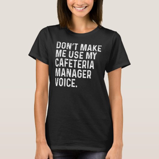 Laat me mijn stem van Cafeteria Manager niet grapp T-shirt (Voorkant)