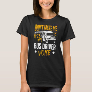Laat me mijn stem van de buschauffeur niet gebruik t-shirt