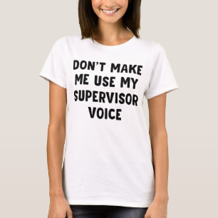 Laat me mijn stem van de Supervisor niet gebruiken T-shirt