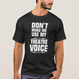 Laat me mijn theaterstem niet gebruiken t-shirt
