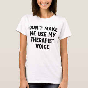Laat me mijn Therapistische stem niet gebruiken T-shirt