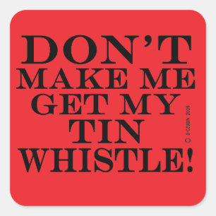 Laat me mijn Tin-fluitje niet halen Vierkante Sticker
