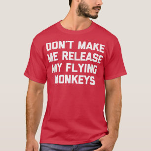 Laat me mijn vliegende apen niet vrijlaten.. t-shirt