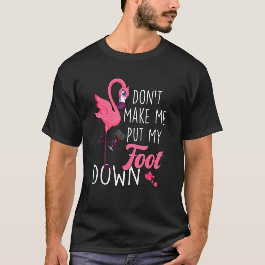 Laat me mijn voet niet omlaag zetten met roze flam t-shirt (Voorkant)