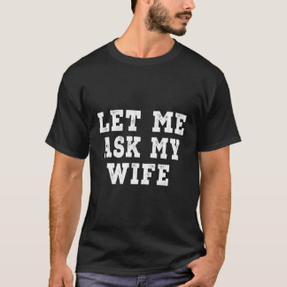 Laat me mijn vrouw vragen - bedroefd t-shirt