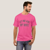 Laat me mijn vrouw vragen - Funny Husband Gezegde T-shirt (Voorkant volledig)