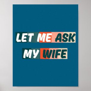 Laat me mijn vrouw vragen Funny Husband Quote Poster