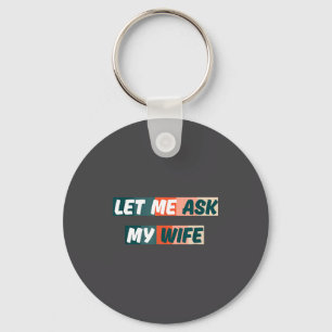Laat me mijn vrouw vragen Funny Husband Quote Sleutelhanger