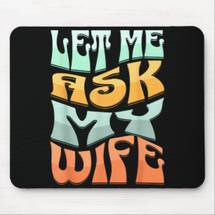 Laat me mijn vrouw vragen Funny Marriage Humor Quo Muismat