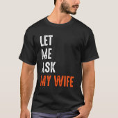 Laat me mijn vrouw vragen Grappig Gezegde sarcasti T-shirt (Voorkant)