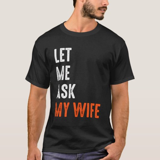 Laat me mijn vrouw vragen Grappig Gezegde sarcasti T-shirt (Voorkant)