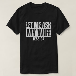 Laat Me Mijn Vrouw Vragen Om Persoonlijke Man Echt T-shirt