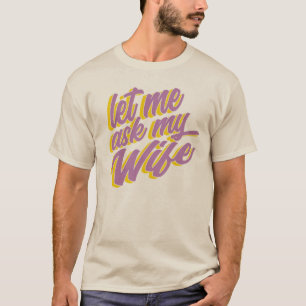Laat Me Mijn Vrouw Vragen T-shirt