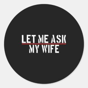 Laat Me Mijn Vrouw Vragen Ze Zei Nee Grappige Uits Ronde Sticker