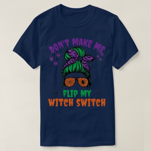 Laat me mijn witch-switch-boodschap niet omdraaien t-shirt (Design voorkant)