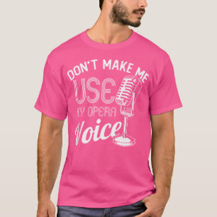 Laat me mijn zangstem van de opera niet gebruiken t-shirt