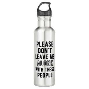 Laat me niet alleen met deze mensen waterfles 