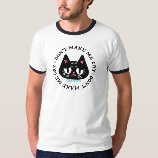 Laat me niet huilen Cat Graphic Art Slogan T-shirt (Voorkant)