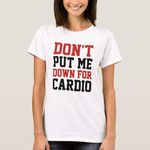 Laat Me Niet In De Steek Voor Cardio T-shirt