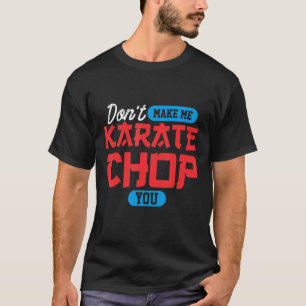 Laat me niet karate je martial arts hakken t-shirt