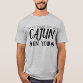 Laat me niet met Cajun op je af! Citaattekst T-shirt (Voorkant)